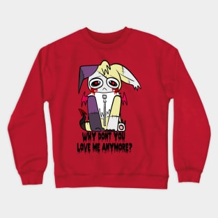 Why Don't You Love Me Anymore Crewneck Sweatshirt